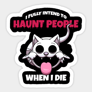 I Fully Intend To Haunt People When I Die Sticker